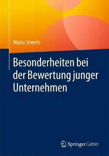 Besonderheiten Bei Der Bewertung Junger Unternehmen, De Mario Smeets. Editorial Springer Gabler, Tapa Blanda En Alemán