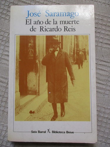 José Saramago - El Año De La Muerte De Ricardo Reis