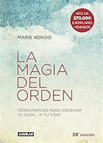 La Magia Del Orden : Herramientas Para Ordenar Tu Casa-- ¡y 