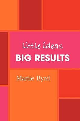 Libro Little Ideas, Big Results - Byrd, Martie