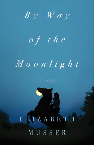 By Way Of The Moonlight, De Musser, Elizabeth. Editorial Bethany House Publ, Tapa Dura En Inglés