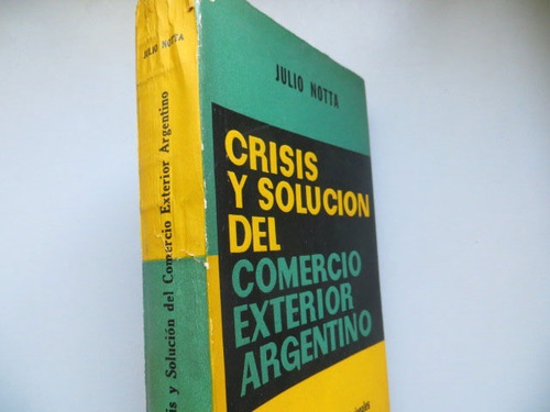 Crisis Y Solucion Del Comercio Exterior Argentino J Notta 