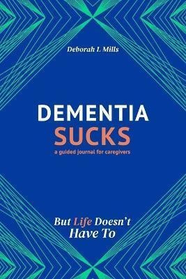 Libro Dementia Sucks But Life Doesn't Have To : A Guided ...