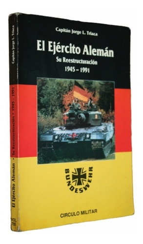 El Ejercito Aleman Su Reestructuración 1945-1991 - J. Triaca