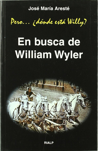 En Busca De William Wyler: Pero... ¿dónde Está Willy?, De Areste Jose Maria. N/a, Vol. Volumen Unico. Editorial Rialp, Tapa Blanda, Edición 1 En Español
