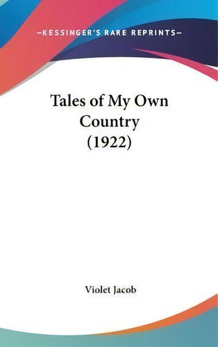 Tales Of My Own Country (1922), De Violet Jacob. Editorial Kessinger Publishing, Tapa Dura En Inglés