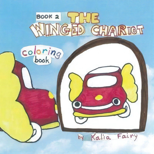 The Winged Chariot Book 2, Coloring Book : Story + Coloring Book, De Kalia Fairy. Editorial Createspace Independent Publishing Platform, Tapa Blanda En Inglés