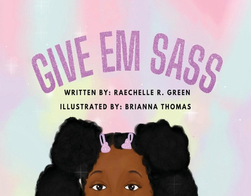 Give Em Sass, de Green, Raechelle R.. Editorial BookBaby, tapa blanda en inglés