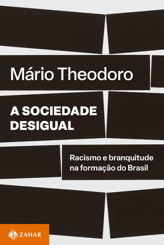 A sociedade desigual: Racismo e branquitude na formação do Brasil, de Theodoro, Mário. Editora Schwarcz SA, capa mole em português, 2022