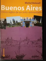 Comprar Buenos Aires Cinco Siglos De Un Mito Reinventado Bolaselll