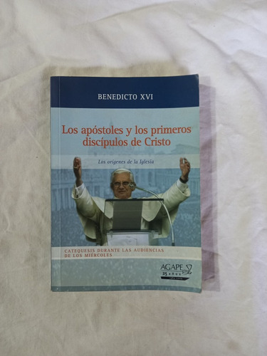 Los Apóstoles Y Primeros Discípulos De Cristo Benedicto Xvi