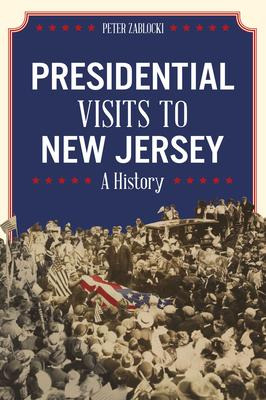 Libro Presidential Visits To New Jersey : A History - Pet...