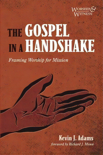 The Gospel In A Handshake : Framing Worship For Mission, De Kevin J Adams. Editorial Cascade Books, Tapa Blanda En Inglés