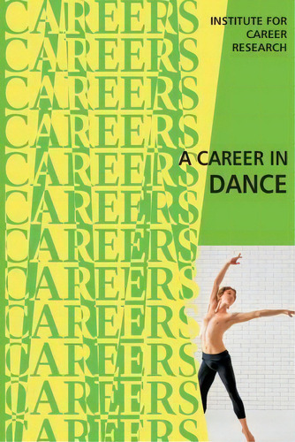 A Career In Dance, De Institute For Career Research. Editorial Createspace Independent Publishing Platform, Tapa Blanda En Inglés