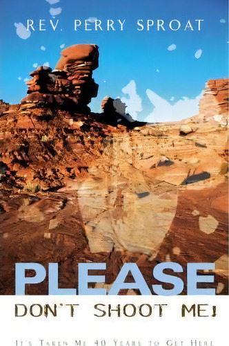 Please Don't Shoot Me!, De Perry Sproat. Editorial Xulon Press, Tapa Blanda En Inglés