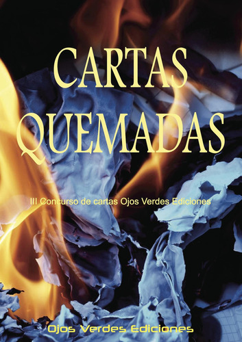 Cartas Quemadas, De Varios , Es.., Vol. 1.0. Editorial Ojos Verdes Ediciones, Tapa Blanda, Edición 1.0 En Español, 2032