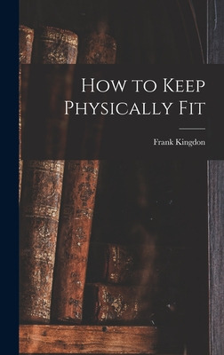 Libro How To Keep Physically Fit - Kingdon, Frank 1894-1972