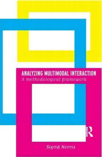 Analyzing Multimodal Interaction, De Sigrid Norris. Editorial Taylor Francis Ltd, Tapa Blanda En Inglés