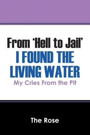 Libro From 'hell To Jail' I Found The Living Water - The ...