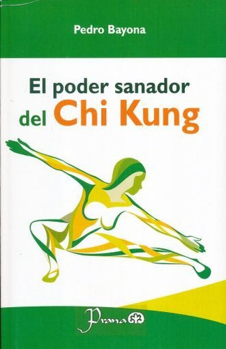 Poder Sanador Del Chi Kung, De Pedro Bayona. Editorial Prana, Tapa Blanda En Español, 2020