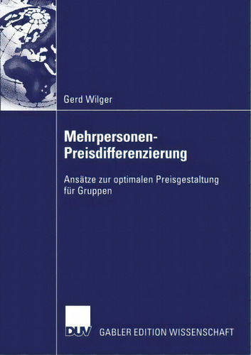 Mehrpersonen-preisdifferenzierung: Ansätze Zur Optimalen Preisgestaltung Für Gruppen, De Gerd Wilger., Vol. 1. Editorial Deutscher Universitats-verlag, Tapa Blanda En Alemán