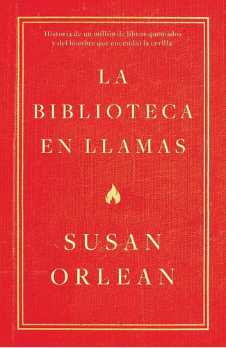 La Biblioteca En Llamas - Orlean Susan