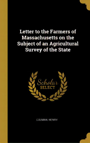 Letter To The Farmers Of Massachusetts On The Subject Of An Agricultural Survey Of The State, De Henry, Colman. Editorial Wentworth Pr, Tapa Dura En Inglés