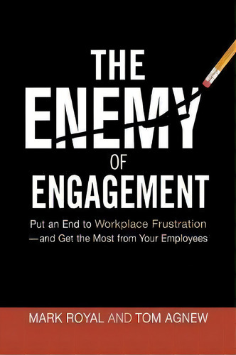The Enemy Of Engagement : Put An End To Workplace Frustration--and Get The Most From Your Employees, De Mark Royal. Editorial Harpercollins Focus, Tapa Blanda En Inglés