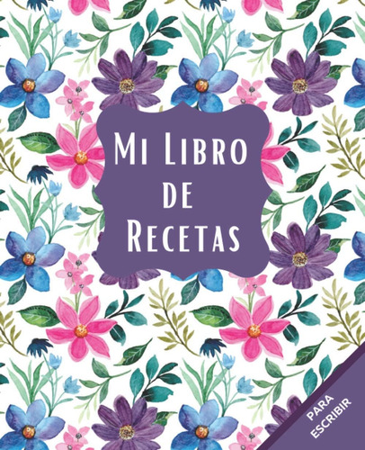 Libro: Mi Libro De Recetas: Cuaderno Para Escribir | Mis |