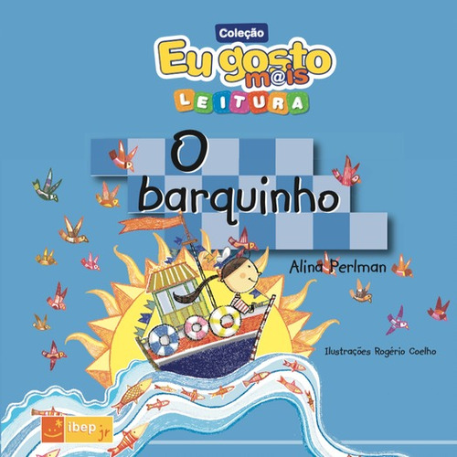 O barquinho, de Perlman, Alina. Série IBEP Júnior Editora Ibep - Instituto Brasileiro De Edicoes Pedagogicas Ltda., capa mole em português, 2011