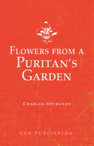 Flowers From A Puritan's Garden: Illustrations And Meditations On The Writings Of Thomas Manton, De Spurgeon, Charles. Editorial Lightning Source Inc, Tapa Blanda En Inglés