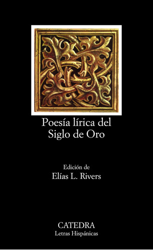 Poesía lírica del Siglo de Oro, de Varios autores. Serie Letras Hispánicas Editorial Cátedra, tapa blanda en español, 2005