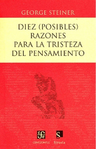 Diez (posibles) Razones Para La Tristeza Del Pensamiento, De Steiner, George. Editorial Fondo De Cultura Económica (fce) En Español