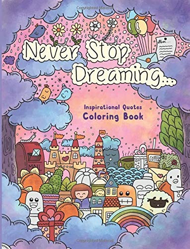 Never Stop Dreaming  Inspirational Quotes Coloring Book (col