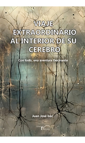 Viaje Extraordinario Al Interior De Su Cerebro: Con Todo, Una Aventura Fascinante (spanish Edition), De Isac Sánchez, Juan José. Editorial Liber Factory, Tapa Blanda En Español