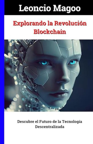 Explorando La Revolucion Blockchain: Descubre El Futuro De L