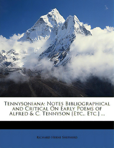 Tennysoniana: Notes Bibliographical And Critical On Early Poems Of Alfred & C. Tennyson [etc., Et..., De Shepherd, Richard Herne. Editorial Nabu Pr, Tapa Blanda En Inglés