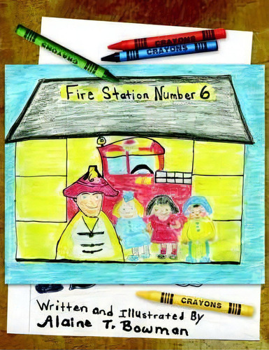 Fire Station Number Six, De Alaine T. Bowman. Editorial Authorhouse, Tapa Blanda En Inglés