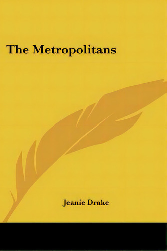 The Metropolitans, De Drake, Jeanie. Editorial Kessinger Pub Llc, Tapa Blanda En Inglés