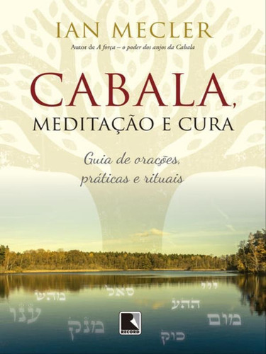 Cabala, Meditação E Cura: Guia De Orações, Práticas E Rituais, De Mecler, Ian. Editora Record, Capa Mole, Edição 1ª Edição - 2017 Em Português