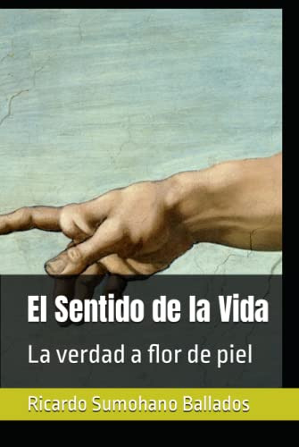 El Sentido De La Vida: La Verdad A Flor De Piel