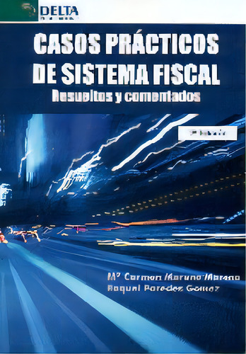 Casos Prãâ¡cticos De Sistema Fiscal, De Moreno Moreno, Maria Carmen. Editorial Delta Publicaciones, Tapa Blanda En Español, 2017
