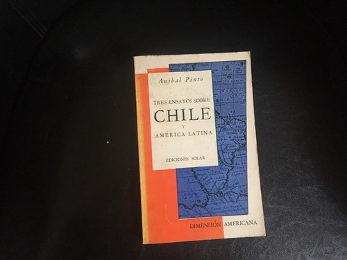 Tres Ensayos Sobre Chile Y América Latina Aníbal Pinto