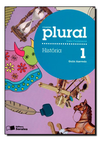Coleção Plural - História - 1º Ano, De Guila Azevedo. Editora Saraiva (didaticos) - Grupo Saraiva, Capa Mole Em Português