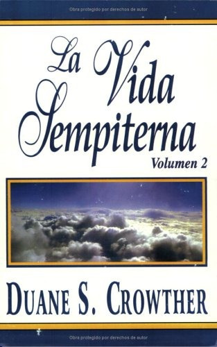 Libro : La Vida Sempiterna, Volumen 2   - Duane S. Crowther