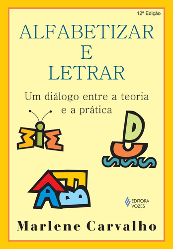 Alfabetizar e letrar: Um diálogo entre a teoria e a prática, de Carvalho, Marlene. Editora Vozes Ltda., capa mole em português, 2015