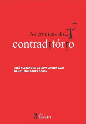 Crônicas do Contraditório, As, de Jose Alexandre da Silva Zachia Alan. Editora LIBER ARS, capa mole em português