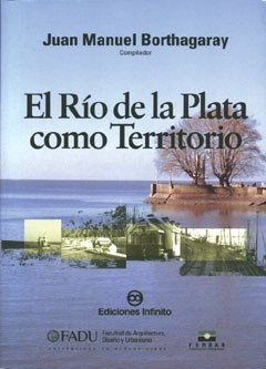 Imagen 1 de 1 de El Río De La Plata Como Territorio // Borthagaray