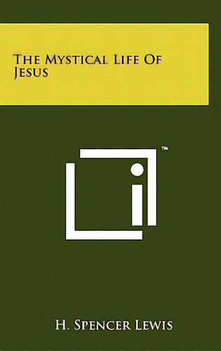 The Mystical Life Of Jesus, De Lewis, H. Spencer. Editorial Literary Licensing Llc, Tapa Dura En Inglés