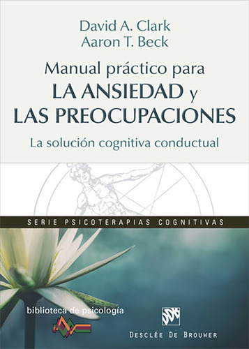 Manual Práctico Para La Ansiedad Y Las Preocupaciones. La...